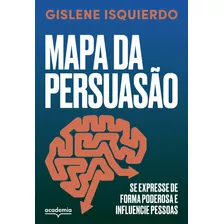 Mapa Da Persuasão, De Gislene Isquierdo. Editora Academia, Capa Mole Em Português