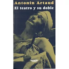El Teatro Y Su Doble, De Antonin Artaud. Editorial Cuenco De Plata, Edición 1 En Español, 2014