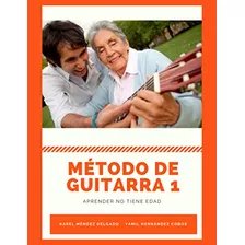 Metodo De Guitarra 1: Aprender No Tiene Edad