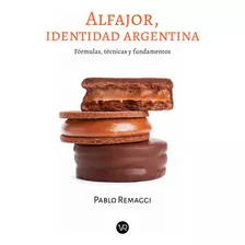 Alfajor, Identidad Argentina - Pablo Remaggi: Fórmulas, Técnicas Y Fundamentos, De Remaggi, Pablo., Vol. 1. Editorial V&r, Tapa Blanda, Edición 1 En Español, 2023