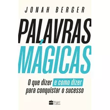 Palavras Mágicas: O Que Dizer E Como Dizer Para Conquistar O Sucesso, De Jonah Berger (), Bruno Fiuza. Editora Harpercollins, Capa Mole, Edição 1 Em Português, 2023