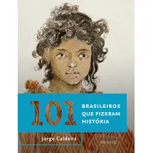 101 Brasileiros Que Fizeram História, De Caldeira, Jorge. Editora Gmt Editores Ltda., Capa Mole Em Português, 2016