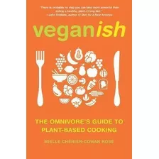 Veganish : The Omnivore's Guide To Plant-based Cooking - Mie