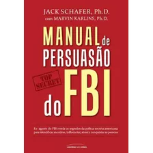 Manual De Persuasão Do Fbi, De Shafer, Jack. Universo Dos Livros Editora Ltda, Capa Mole Em Português, 2015