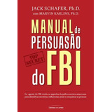 Manual De PersuasÃ£o Do Fbi, De Shafer, Jack. Universo Dos Livros Editora Ltda, Capa Mole Em PortuguÃªs, 2015