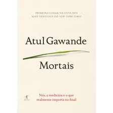 Mortais, De Gawande, Atul. Editora Schwarcz Sa, Capa Mole Em Português, 2015