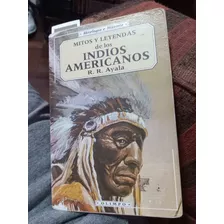 Mitos Y Leyendas De Los Indios Americanos R.r. Ayala