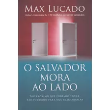 Livro O Salvador Mora Ao Lado: Tão Próximo Que Podemos Tocar Max Lucado