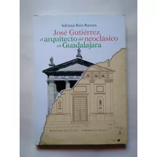 José Gutierrez El Arquitecto Del Neoclasico En Guadalajara 