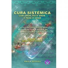 Livro Cura Sistêmica Com Amor, Pelo Amor E Para O Amor , De Paula Bissoli, Versão Português, 2023