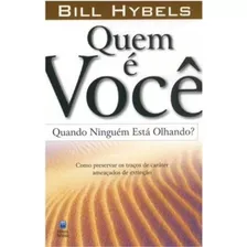 Quem É Você Quando Ninguém Está Olhando Livro Bill Hybels