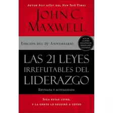 Las 21 Leyes Irrefutables Del Liderazgo: Siga Estas Leyes, Y La Gente Lo Seguirá A Usted, De Maxwell, John C.. Editorial Grupo Nelson, Tapa Blanda En Español, 2022