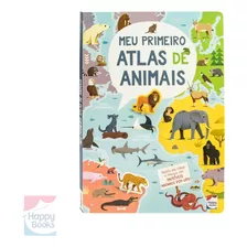 Meu Primeiro Atlas De Animais - Para Aprender E Se Divertir! | Happy Books
