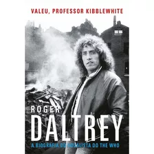 Valeu, Professor Kibblewhite: A Biografia Do Vocalista Do The Who