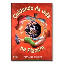 Cuidando Da Vida No Planeta, De Fernando Carraro. Editora Ftd, Capa Mole Em Português, 2009