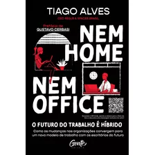 Nem Home Nem Office: Como As Mudanças Nas Organizações Convergem Para Um Novo Modelo De Trabalho Com Os Escritórios Do Futuro, De Alves, Tiago. Editora Gente Livraria E Editora Ltda., Capa Mole Em Por