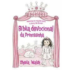 Bíblia Devocional Da Princesinha: Histórias E Orações Para A Hora De Dormir, De Walsh, Sheila. Vida Melhor Editora S.a, Capa Dura Em Português, 2017