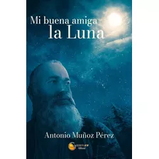 Libro Mi Buena Amiga La Luna - Muã¿oz Pã¿rez,antonio