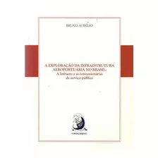 A Exploração Da Infraestrutura Aeroportuária No Brasil: A Infraero E As Concessionárias De Serviço Público, De Aurélio, Bruno. Editora Contracorrente, Capa Mole, Edição 1ª Edição 2017 Em Português