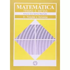 Livro Matemática Temas E Metas 6 - Funções E Derivadas - Antonio Dos Santos Machado [2004]