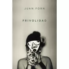 Frivolidad, De Juan Forn. Editorial Emecé, Tapa Blanda En Español, 2023