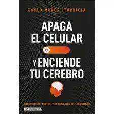 Libro Apaga Tu Celular Y Enciende Tu Cerebro - Pablo Muñoz Iturrieta - Hojas Del Sur