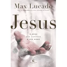 Jesus: O Deus Que Conhece O Seu Nome, De Lucado, Max. Vida Melhor Editora S.a, Capa Mole Em Português, 2021