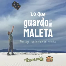 Libro: Lo Que Guardo Mi Maleta: Un Viaje Por Ruta Del