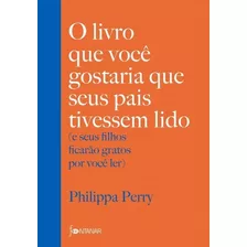 Livro Que Voce Gostaria Que Seus Pais Tivessem Lido, O