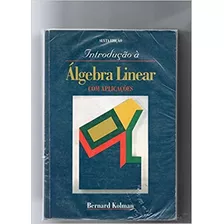 Livro Introdução À Álgebra Linear Com Aplicações - Bernard Kolman [1998]