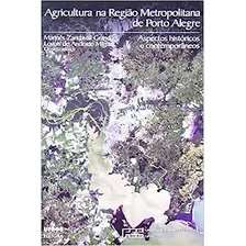 Agricultura Na Região Metropolitana De Porto Alegre: Aspectos Históricos E Contemporâneos, De Marinês Zandavali Grando. Editora Ufrgs, Capa Dura Em Português