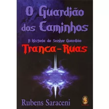 Guardião Dos Caminhos - Tranca Ruas - Rubens Saraceni,