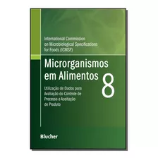 Microrganismos Em Alimentos 8: Microrganismos Em Alimentos 8, De Icmsf. Ciências Biológicas E Naturais, Vol. Microbiologia. Editorial Blucher, Tapa Dura, Edición Biologia En Português, 20