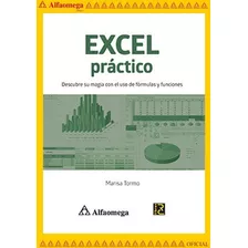 Excel Práctico - Descubre Su Magia Con El Uso De Fórmulas Y Funciones, De Tormo, Marisa. Editorial Alfaomega Grupo Editor, Tapa Blanda, Edición 1 En Español, 2018