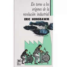 En Torno A Los Origenes De La Revolucion Industrial, De Eric John Ernest Hobsbawm. Editorial Siglo Xxi Editores, Tapa Blanda En Español