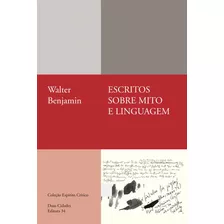 Escritos Sobre Mito E Linguagem, De Benjamin, Walter. Série Coleção Espírito Crítico Editora 34 Ltda., Capa Mole Em Português, 2013