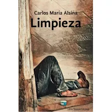 Limpieza, De Carlos María Alsina. Editorial Libros Tucuman Ediciones, Tapa Blanda En Español, 2022