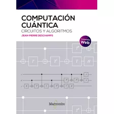 Libro: Computacion Cuantica Circuitos Y Algoritmos. Deschamp