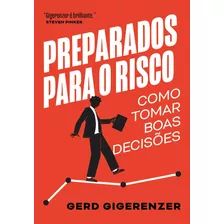 Preparados Para O Risco: Como Tomar Boas Decisões, De Gigerenzer, Gerd. Editora Schwarcz Sa, Capa Mole Em Português, 2022