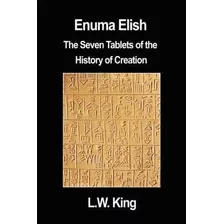 Enuma Elish : The Seven Tablets Of The History Of (hardback)