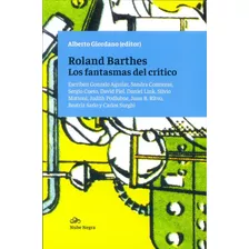 Roland Barthes. Los Fantasmas Del Critico - Alberto Giordano