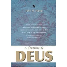 A Doutrina De Deus, De John Frame. Editora Cultura Cristã, Capa Mole Em Português, 2014