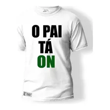 Camiseta O Pai Tá On Presente Dia Dos Pais Camisa Masculina