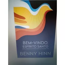 Bem-vindo Espírito Santo - Livro - Benny Hinn