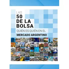 Las 50 De La Bolsa: Quien Es Quien En El Mercado Argentino