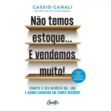 Não Temos Estoque... E Vendemos Muito!: Comece O Seu Negócio Online E Ganhe Dinheiro Em Tempo Recorde