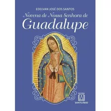 Novena De Nossa Senhora De Guadalupe, De Edelvan José Dos Santos. Editora Santuário Em Português