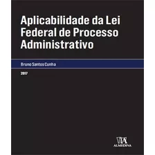 Aplicabilidade Da Lei Federal De Processo Administrativo: Aplicabilidade Da Lei Federal De Processo Administrativo, De Cunha, Bruno Santos. Editora Almedina, Capa Mole, Edição 1 Em Português