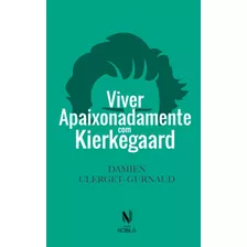 Viver Apaixonadamente Com Kierkegaard, De Clerget-gurnaud, Damien. Editora Vozes Ltda., Capa Mole Em Português, 2021