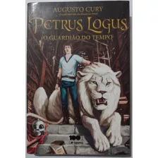 Livro Petrus Logus O Guardião Do Tempo Augusto Cury 2014